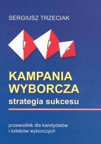 Kampania wyborcza. Strategia sukcesu - Sergiusz Trzeciak