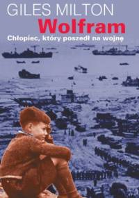 Wolfram, chłopiec, który poszedł na wojnę - Giles Milton