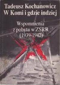 W Komi i gdzie indziej. Wspomnienia z pobytu w ZSRR (1939-1942) - Tadeusz Kochanowicz