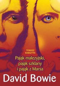 Pająk malezyjski, pająk szklany i pająk z Marsa. David Bowie - Tomasz Rabsztyn