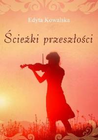 Ścieżki przeszłości - Edyta Kowalska