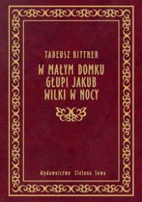 W małym domku, Głupi Jakub, Wilki w nocy - Tadeusz Rittner