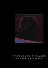 Opatrunek z piasku - Dorota Bachmann