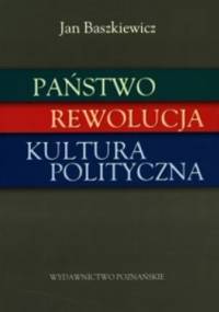 Państwo, rewolucja, kultura polityczna - Jan Baszkiewicz