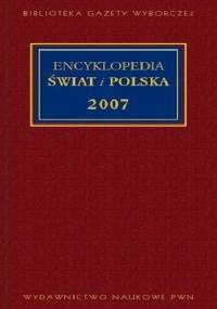 Encyklopedia Świat i Polska 2007 - praca zbiorowa