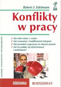 Konflikty w pracy - Robert J. Edelmann