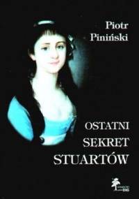 Ostatni sekret Stuartów. Dzieci Karoliny księżnej Albany - Piotr Piniński