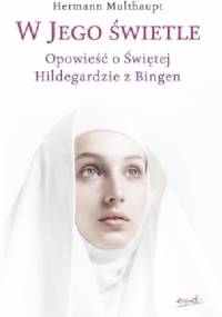 W Jego świetle. Opowieść o świętej Hildegardzie z Bingen - Multhaupt Hermann