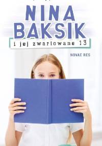 Nina Baksik i jej zwariowane 13 - Patrycja Koza