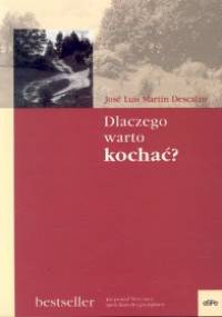 Dlaczego warto kochać - José Luis Martín Descalzo