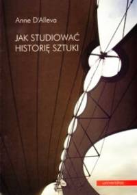 Jak studiować historię sztuki - Anne D'Alleva
