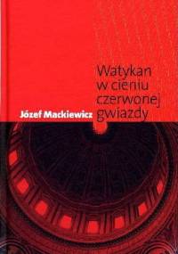 Watykan w Cieniu Czerwonej Gwiazdy - Józef Mackiewicz