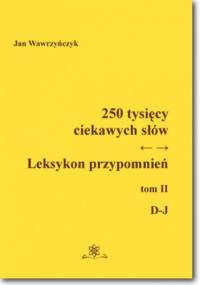250 tysięcy ciekawych słów. Leksykon przypomnień. Tom 2 (D-J) - Jan Wawrzyńczyk