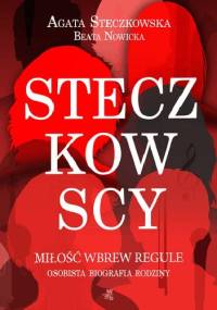 Steczkowscy. Miłość wbrew regule. Osobista biografia rodziny - Agata Steczkowska, Beata Nowicka