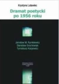 Dramat poetycki po 1956 roku: Jarosław M. Rymkiewicz, Stanisław Grochowiak, Tymoteusz Karpowicz - Krystyna Latawiec