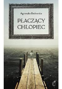 Płaczący chłopiec - Agnieszka Bednarska
