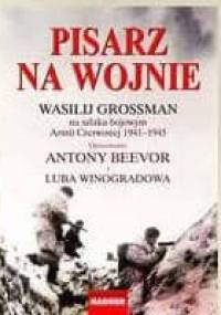 Pisarz na wojnie. Wasilij Grossman na szlaku bojowym Armii Czerwonej 1941-1945 - Antony Beevor, Luba Winogradowa