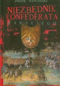Niezbędnik konfederata barskiego. Awantury, kuranty, pieśni - Jacek Kowalski