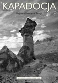 Kapadocja - Bajkowe Kominy Turcji - Krystyna & Aleksander Rabij