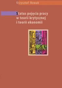 Status pojęcia pracy w teorii krytycznej i teorii ekonomii - Krzysztof Nowak