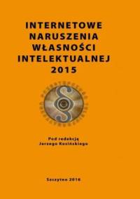 Internetowe naruszenia własności intelektualnej 2015 - Jerzy Kosiński