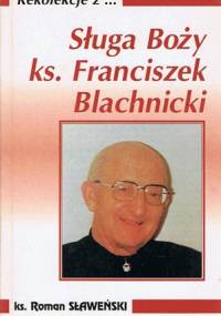 Sługa Boży ks. Franciszek Blachnicki - Ks. Roman Sławeński