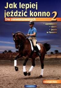 Jak lepiej jeździć konno 2. Dla zaawansowanych - Christoph Hess