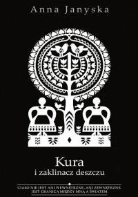 Kura i zaklinacz deszczu - Anna Janyska
