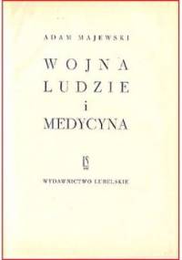 Wojna, ludzie i medycyna - Adam Majewski