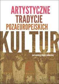 Artystyczne tradycje pozaeuropejskich kultur - praca zbiorowa, Bogna Łakomska