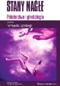 Stany nagłe. Położnictwo i ginekologia. - Romuald Dębski