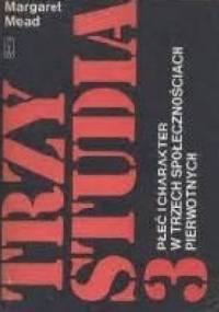 Trzy studia 3. Płeć i charakter w trzech społecznościach pierwotnych - Margaret Mead