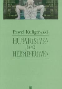 Humanistyka jako hermeneutyka - Paweł Kuligowski
