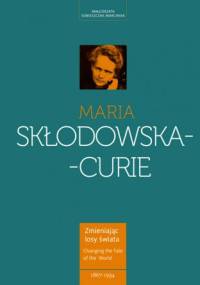 Maria Skłodowska-Curie - kobieta wyprzedzająca epokę - Małgorzata Sobieszczak-Marciniak
