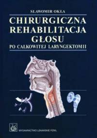 Chirurgiczna rehabilitacja głosu po całkowitej laryngektomii - Sławomir Okła