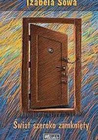 Świat szeroko zamknięty - Izabela Sowa
