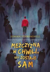 Mężczyzna w chwili, gdy zostaje sam - Dominik Fórmanowicz