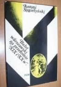 Balet warszawski na przełomie XIX i XX w. - Antoni Sygietyński