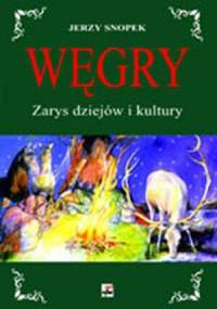 Węgry. Zarys dziejów i kultury - Jerzy Snopek