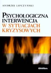Psychologiczna interwencja w sytuacjach kryzysowych - Andrzej Lipczyński