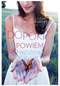 Dopóki nie powiem do widzenia - Susan Spencer-Wendel