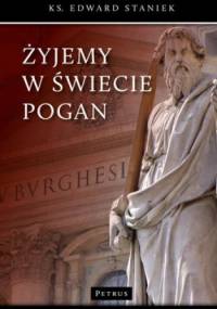 Żyjemy w świecie pogan - Edward Staniek