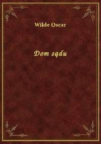 Dom sądu - Oscar Wilde