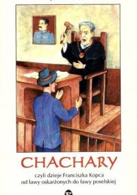 Chachary, czyli dzieje Franciszka Kopca od ławy oskarżonych do ławy poselskiej - Józef Musioł