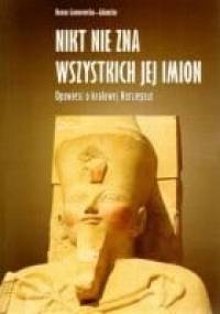 Nikt nie zna wszystkich jej imion. Opowieść o królowej Hatszepsut - Hanna Goworowska-Adamska