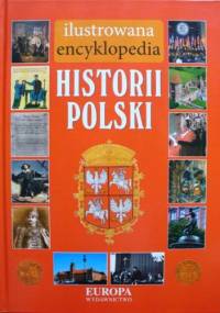 Ilustrowana encyklopedia. HISTORIA POLSKI - Katarzyna Stefańska-Jokiel, Agnieszka Szczerbik