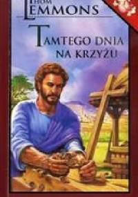 Tamtego dnia na krzyżu - Thom Lemmons