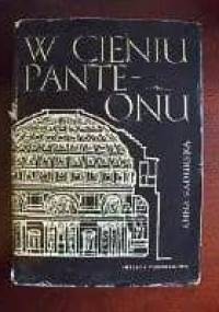 W cieniu Panteonu. O sztuce starożytnego Rzymu - Anna Sadurska