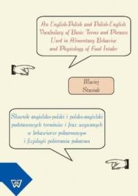 Słownik angielsko-polski i polsko-angielski podstawowych terminów i fraz używanych w behawiorze pokarmowym i fizjologii pobierania pokarmu - Stasiak Maciej