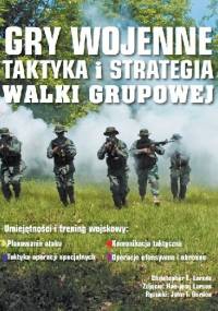 Gry wojenne. Taktyka i strategia walki grupowej - Christopher Larsen